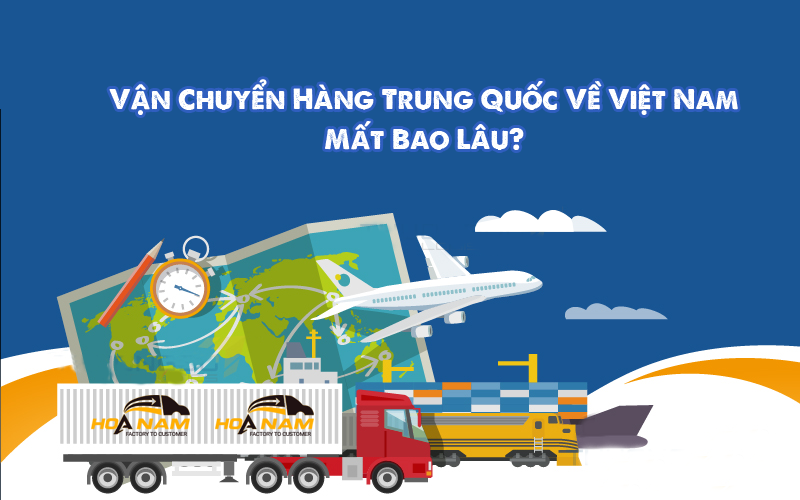 Vận Chuyển Hàng Trung Quốc Về Việt Nam Mất Bao Lâu?