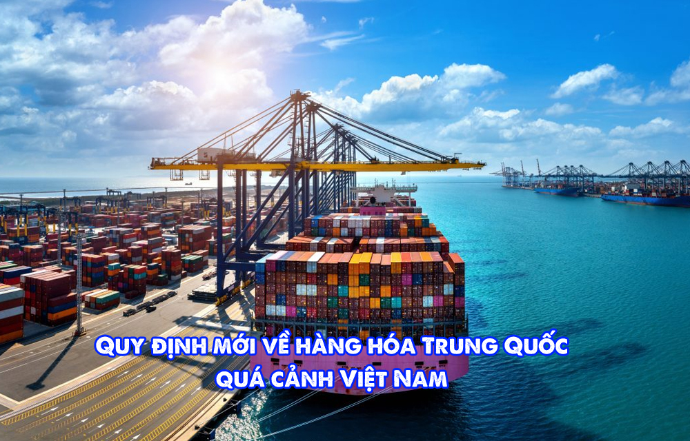 Quy định mới về hàng hóa Trung Quốc quá cảnh Việt Nam