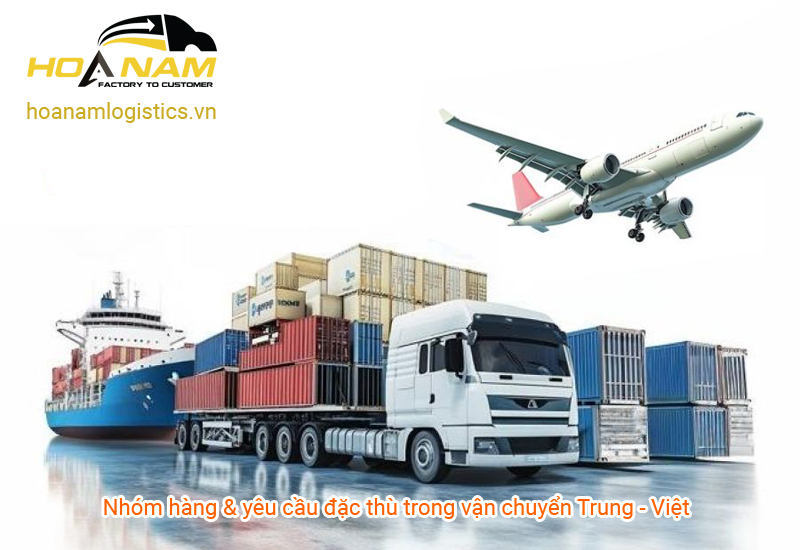 Nhóm hàng & yêu cầu đặc thù trong vận chuyển chính ngạch Trung - Việt