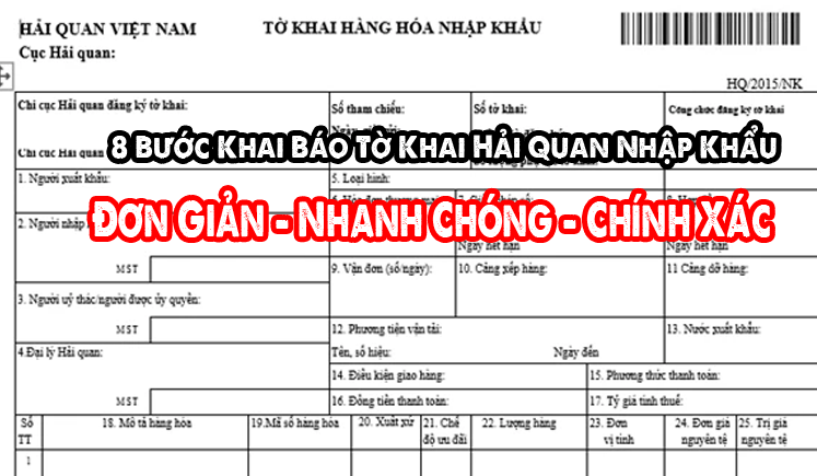 8 Bước HoànTất Tờ Khai Hải Quan Nhập Khẩu Chuẩn Quy Định