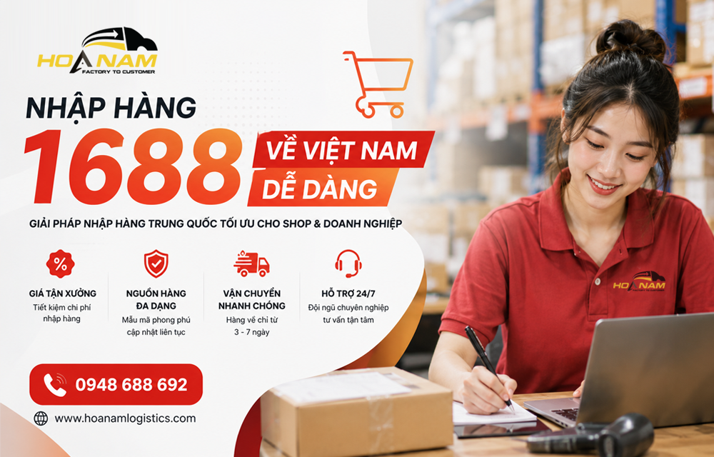 Cách nhập hàng 1688 qua trung gian về Việt Nam - Hoa Nam Logistics