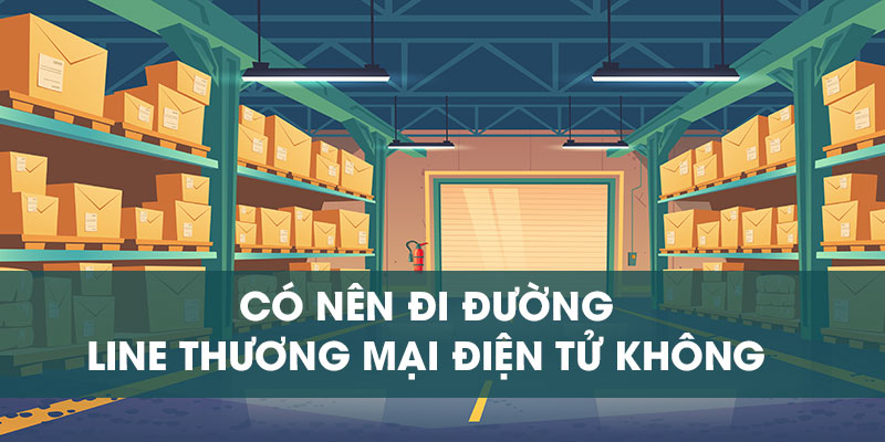 Có nên vận chuyển hàng bằng line TMĐT không?