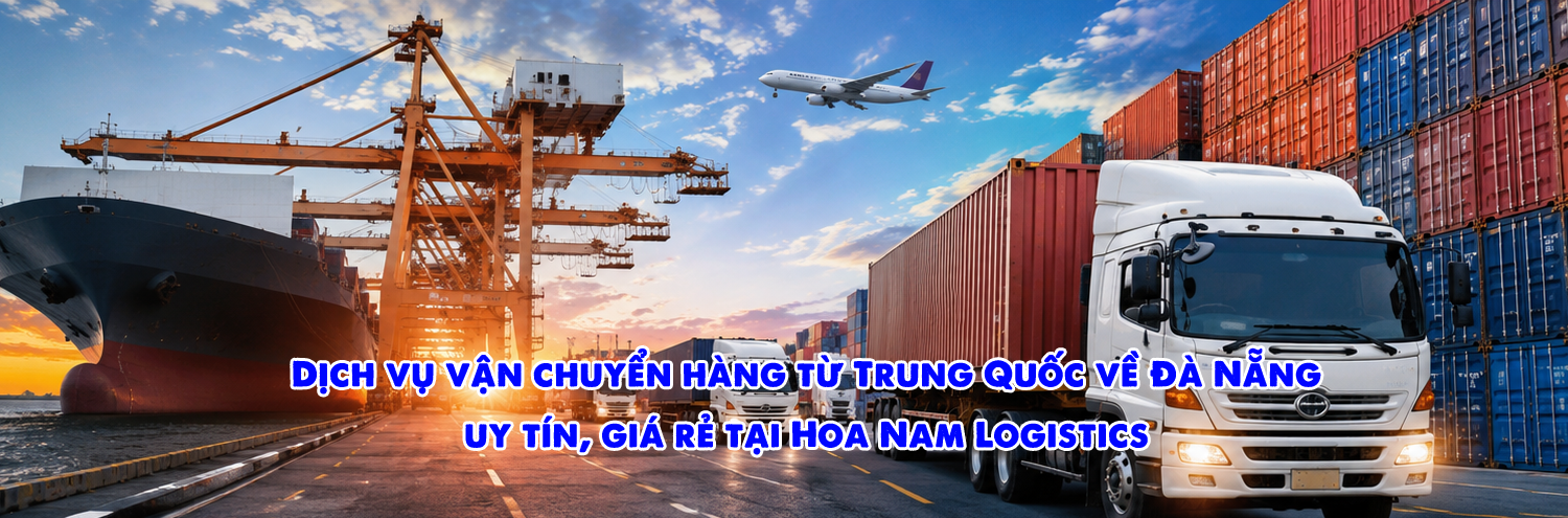 Dịch vụ vận chuyển hàng từ Trung Quốc về Đà Nẵng uy tín giá rẻ