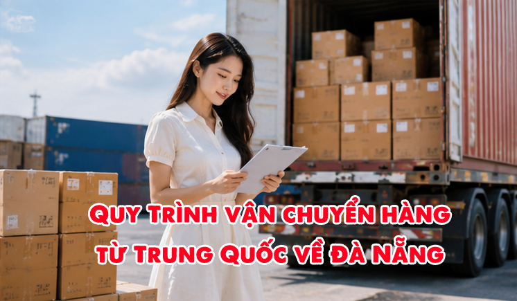 Dịch vụ vận chuyển hàng từ Trung Quốc về Đà Nẵng uy tín giá rẻ
