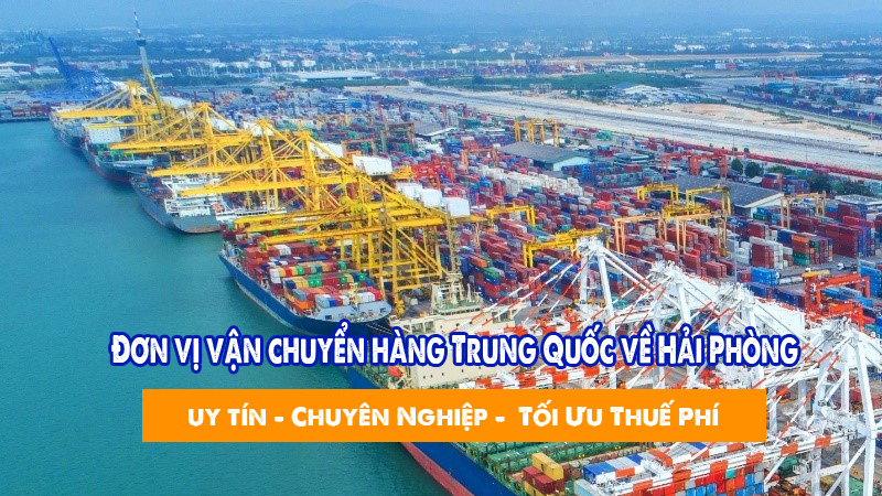 Đơn vị vận chuyển hàng Trung Quốc về Hải Phòng uy tín giá rẻ