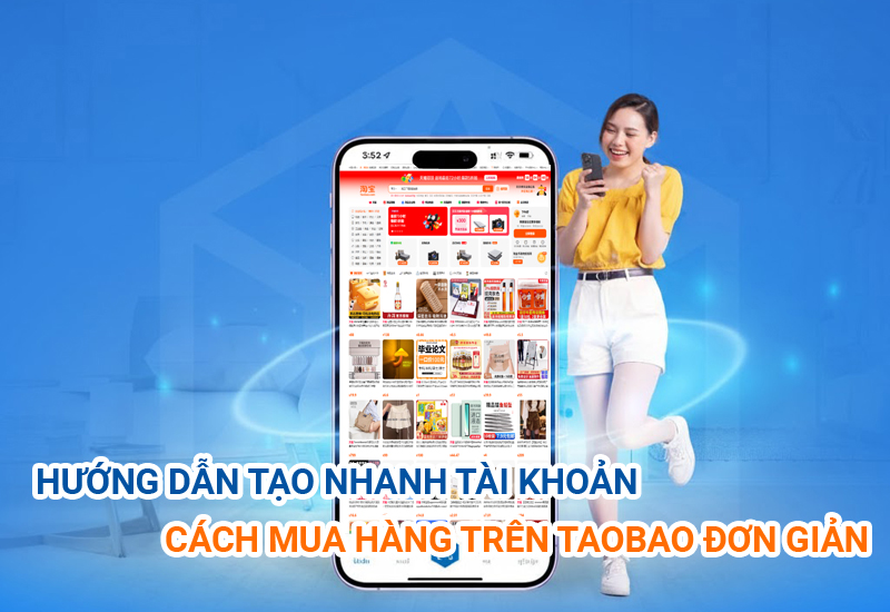 Hướng Dẫn Nhanh Đăng Ký & Mua Hàng Taobao về Việt Nam