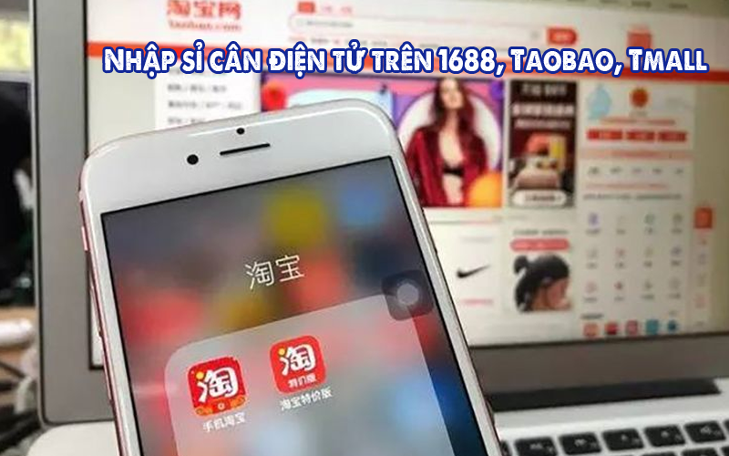 Nhập sỉ cân điện tử trên 1688, Taobao, Tmall
