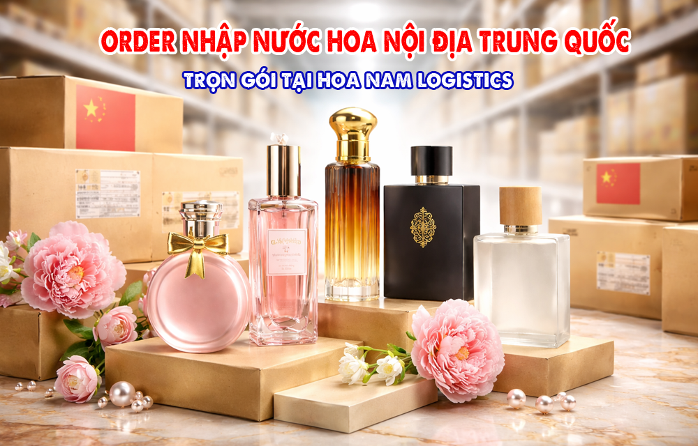order nhập nước hoa trung quốc tại hoa nam logistics