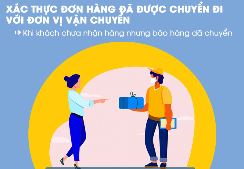 Cách xử lý khi khách chưa nhận hàng nhưng hệ thống báo đã giao