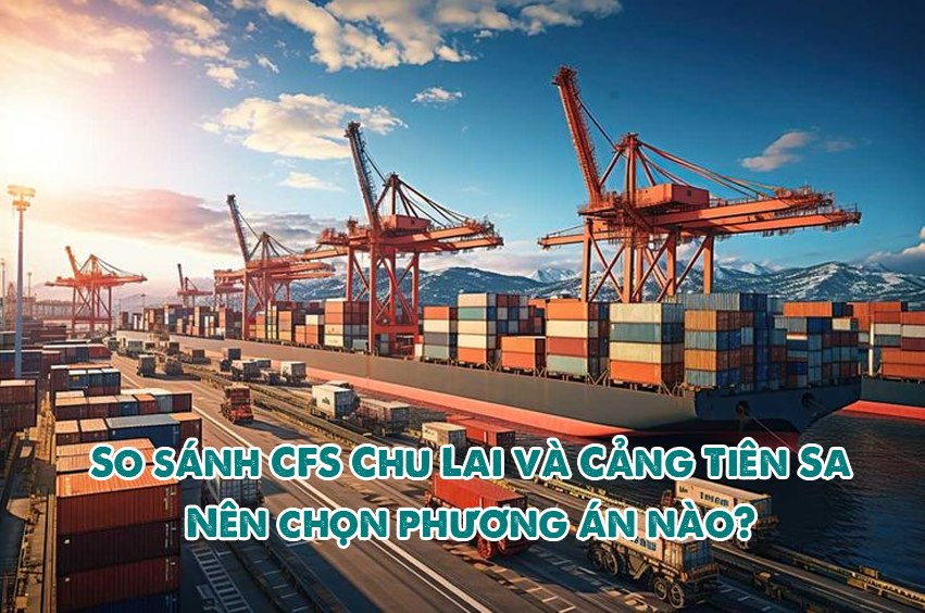 So sánh CFS Chu Lai và Cảng Tiên Sa