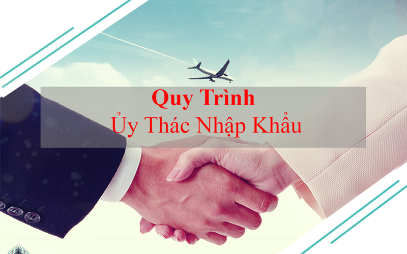 Quy trình ủy thác xuất nhập khẩu trọn gói