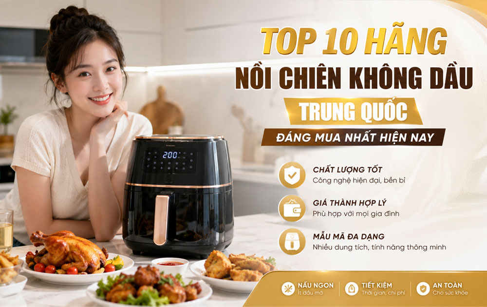 TOP 10 hãng nồi chiên không dầu Trung Quốc đáng mua nhất