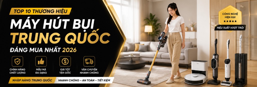 TOP 10 Máy Hút Bụi Trung Quốc Tốt Nhất, Đáng Mua 2026