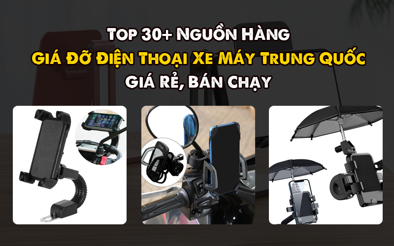 Top 30+ Nguồn Giá Đỡ Điện Thoại Xe Máy Trung Quốc Giá Sỉ