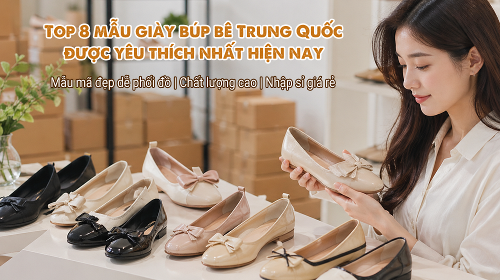 Top 8 mẫu giày búp bê nội địa Trung được yêu thích nhất